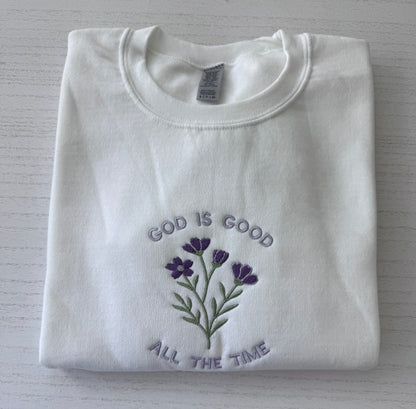 God Is Good All The Time Embroidered Sweatshirt | Floral Christian Crewneck | Faith Gift