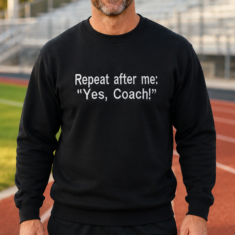 Repeat After Me: Yes, Coach! Embroidered Sweatshirt & Hoodie | Custom Thread Color | Coach Gift