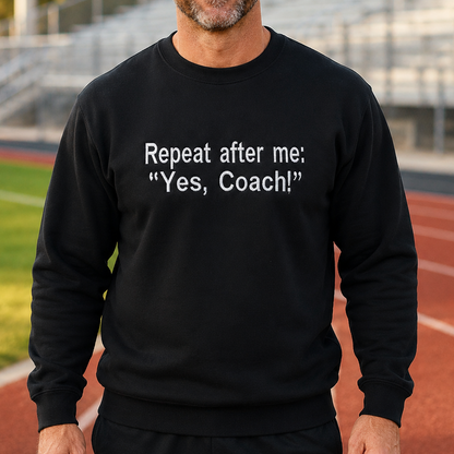 Repeat After Me: Yes, Coach! Embroidered Sweatshirt & Hoodie | Custom Thread Color | Coach Gift